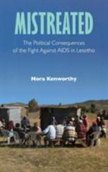 Mistreated : The Political Consequences of the Fight Against AIDS in Lesotho