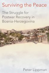 Surviving the Peace : The Struggle for Postwar Recovery in Bosnia-Herzegovina