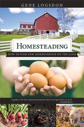 Homesteading : How to Find New Independence on the Land