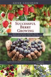 Successful Berry Growing : How to Plant, Prune, Pick and Preserve Bush and Vine Fruits