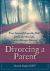 Divorcing a Parent : Free Yourself from the Past and Live the Life You've Always Wanted