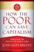 How the Poor Can Save Capitalism : Rebuilding the Path to the Middle Class