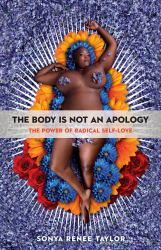 The Body Is Not an Apology : The Power of Radical Self-Love