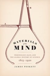 Materials of the Mind : Phrenology, Race, and the Global History of Science, 1815-1920