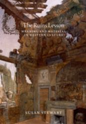 The Ruins Lesson : Meaning and Material in Western Culture