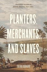 Planters, Merchants, and Slaves : Plantation Societies in British America, 1650-1820