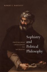 Sophistry and Political Philosophy : Protagoras' Challenge to Socrates