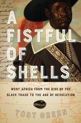 A Fistful of Shells : West Africa from the Rise of the Slave Trade to the Age of Revolution