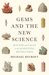 Gems and the New Science : Matter and Value in the Scientific Revolution
