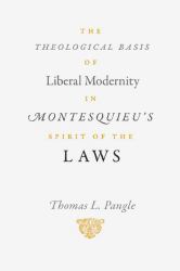 Theological Basis of Liberal Modernity in Montesquieu's &quote;Spirit of the Laws&quote;