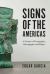 Signs of the Americas : A Poetics of Pictography, Hieroglyphs, and Khipu