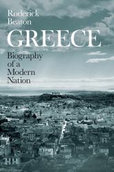 Greece : Biography of a Modern Nation