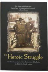 The Heroic Struggle : The Arrest and Liberation of Rabbi Yosef Y. Schneersohn of Lubavitch in Soviet Russia
