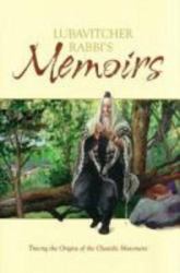 Lubavitcher Rabbi's Memoirs : Tracing the Origins of the Chasidic Movement