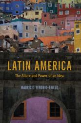 Latin America : The Allure and Power of an Idea