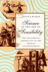 Science in the Age of Sensibility : The Sentimental Empiricists of the French Enlightenment