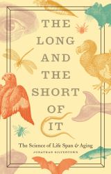 The Long and the Short of It : The Science of Life Span and Aging