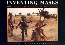 Inventing Masks : Agency and History in the Art of the Central Pende