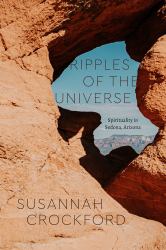 Ripples of the Universe : Spirituality in Sedona, Arizona