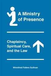 A Ministry of Presence : Chaplaincy, Spiritual Care, and the Law
