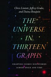 The Universe in Thirteen Graphs : Charting Cosmic Discoveries Across Space and Time