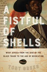 A Fistful of Shells : West Africa from the Rise of the Slave Trade to the Age of Revolution