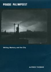 Prague Palimpsest : Writing, Memory, and the City