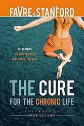 The Cure for the Chronic Life : Overcoming the Hopelessness That Holds You Back