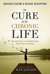 The Cure for the Chronic Life : Overcoming the Hopelessness That Holds You Back