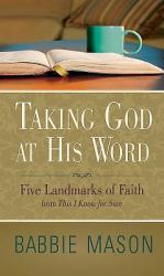 Taking God at His Word : Five Landmarks of Faith from This I Know for Sure