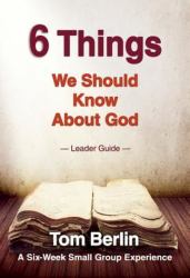 6 Things We Should Know about God Leader Guide : A Six-Week Small Group Experience