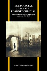 Del Policial Clásico Al Post-Neopolicial : La Estética Del Crimen en la Narrativa Mexicana, 1940-2020