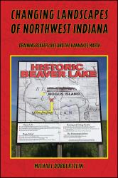 Changing Landscapes of Northwest Indiana : Draining Beaver Lake and the Kankakee Marsh