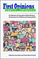 First Opinions, Second Reactions : A Collection of Innovative Online Reviews of Literature for Children and Young Adults