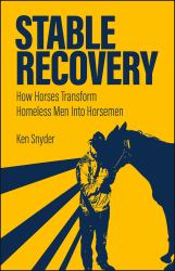 Stable Recovery  : How Horses Transform Homeless Men into Horsemen