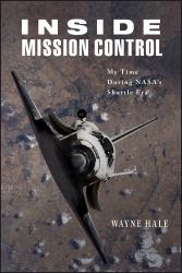 Inside Mission Control : My Time During NASA's Shuttle Era