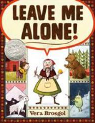 Leave Me Alone! : (Caldecott Honor Book)