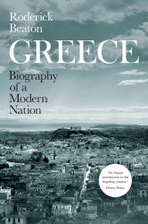 Greece : Biography of a Modern Nation