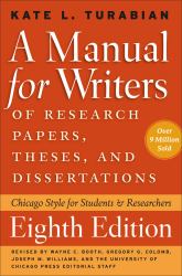 A Manual for Writers of Research Papers, Theses, and Dissertations, Eighth Edition : Chicago Style for Students and Researchers