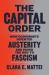 The Capital Order : How Economists Invented Austerity and Paved the Way to Fascism The Capital Order : How Economists Invented Austerity and Paved the Way to Fascism