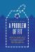 A Problem of Fit : How the Complexity of College Pricing Hurts Students--And Universities A Problem of Fit : How the Complexity of College Pricing Hurts Students--And Universities