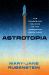 Astrotopia : The Dangerous Religion of the Corporate Space Race