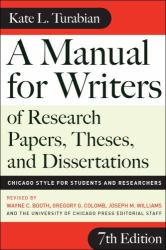 A Manual for Writers of Research Papers, Theses, and Dissertations, Seventh Edition : Chicago Style for Students and Researchers