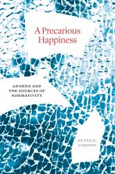 A Precarious Happiness : Adorno and the Sources of Normativity