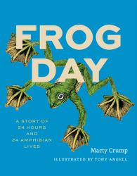 Frog Day : A Story of 24 Hours and 24 Amphibian Lives