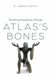 Atlas's Bones : The African Foundations of Europe