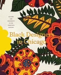 Black Designers in Chicago : Culture and Community in the Twentieth Century