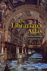 The Librarian's Atlas : The Shape of Knowledge in Early Modern Spain