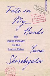 Fate in My Hands : The Death Penalty in the Soviet Union