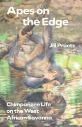 Apes on the Edge : Chimpanzee Life on the West African Savanna